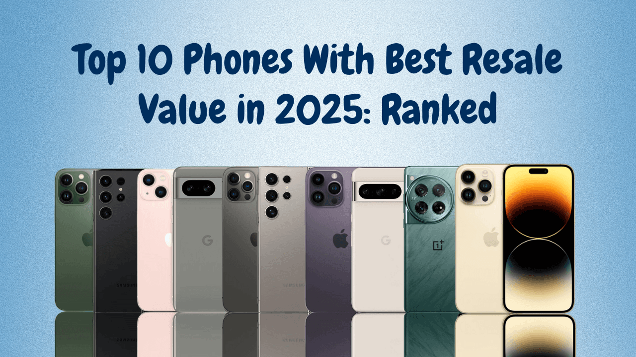 Top 10 Phones With Best Resale Value in 2025: Ranked